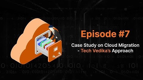 Cloud Migration Web Series - Episode 7