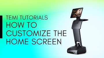 TEMI Tutorials - How to customize the Home Screen