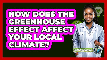 How Does The Greenhouse Effect Affect Your Local Climate? - Earth Science Answers