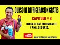 CURSO DE REFRIGERACIÓN GRATIS CAP # 8 CARGA DE GAS REFRIGERANTE Y FINAL DE CURSO.