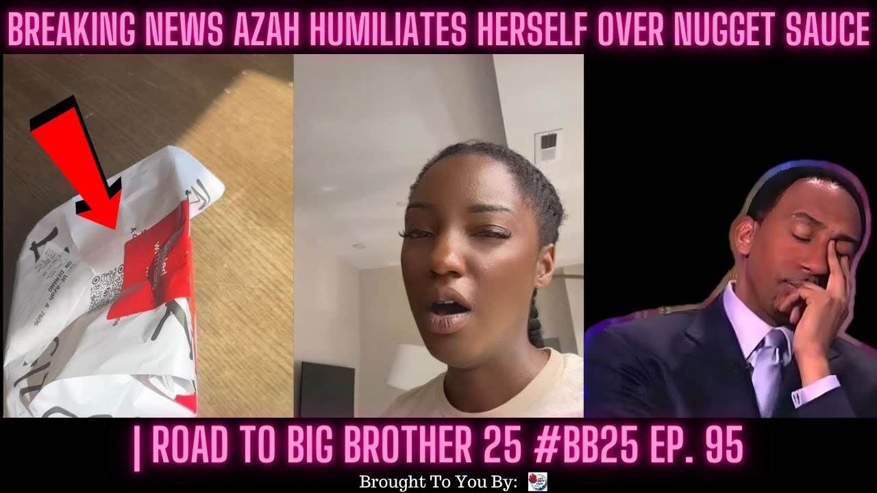 BREAKING NEWS Azah HUMILIATES Herself Over Nugget Sauce | Road To Big Brother 25 #BB25 Ep. 95