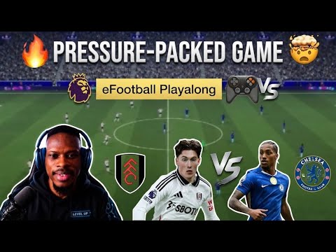 FULHAM VS CHELSEA ⚽️🔥 | Intense Premier League Clash | eFootball Playalong 🎮