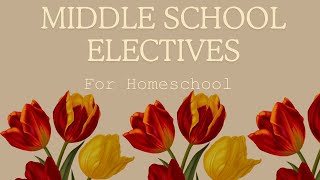 Middle School Electives for Homeschool/ 6th grade/ 2024-2025 school year
