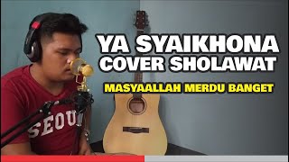 YA SYAIKHONA - COVER SHOLAWAT MERDU MENYENTUH HATI