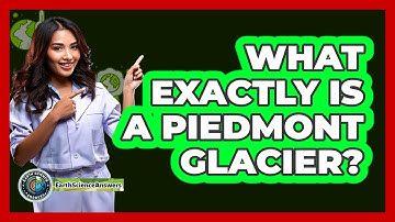 What Exactly Is A Piedmont Glacier?