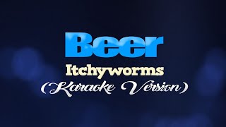 BEER - Itchyworms (SLOW KARAOKE VERSION)