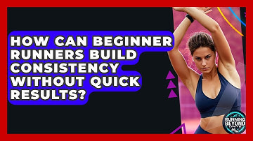 How Can Beginner Runners Build Consistency Without Quick Results? - Running Beyond Limits