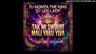 Dj Nomza The King & Dj Len Lady - Tak Mi Swiriri Mali Yaku Yiva