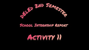 D El.Ed 2nd Semester School Internship Report, Activity 11 (New Syllabus 2024)