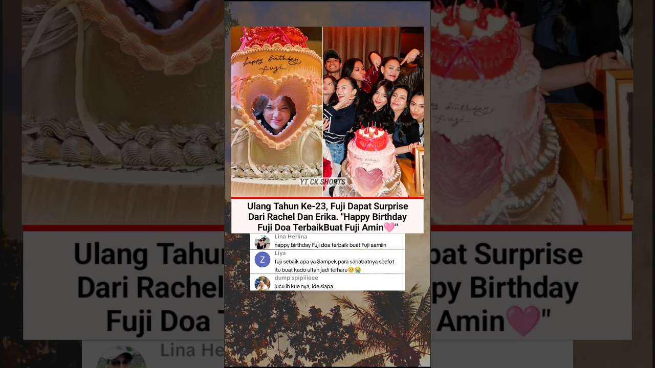 Momen Fuji Dapat Surprise Dari Erika & Rachel Di Hari Ulang Tahunnya ❤