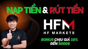 Hướng Dẫn Nạp Tiền Và Rút Tiền sàn HFMarkets Mới Nhất