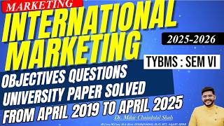 International Marketing -TYBMS SEM VI - Objective Question-University papers April 2019-25  Dr.Mihir