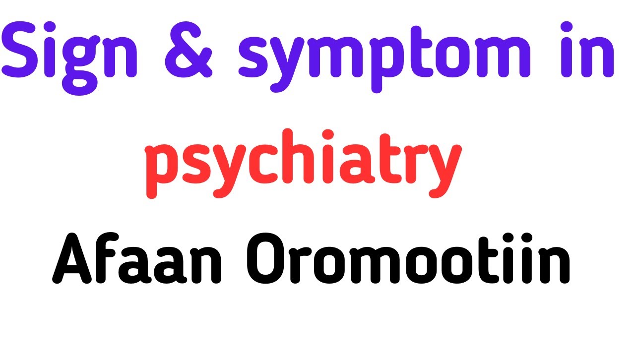 Sign & symptom in psychiatry Afaan Oromootiin