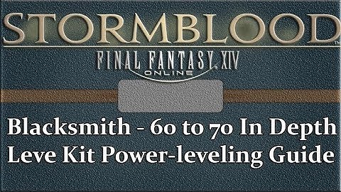 FFXIV Stormblood 60 70 Blacksmith In Depth Leve Kit Power Leveling Guide
