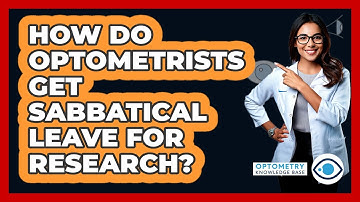 How Do Optometrists Get Sabbatical Leave For Research? - Optometry Knowledge Base