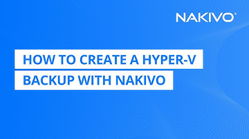 How to Create a Hyper-V Backup with NAKIVO