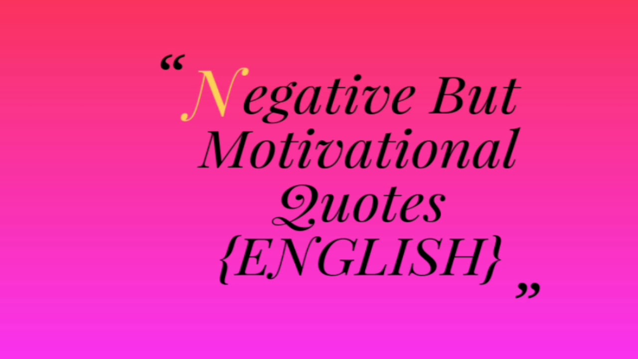 Motivational Quotes Negative But Motivational Quotes In English