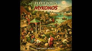 Fleet Foxes - Mykonos (The Frost Remix) #TheFrost #Mykonos #FleetFoxes  #TheTwelves #Remix #Twelves