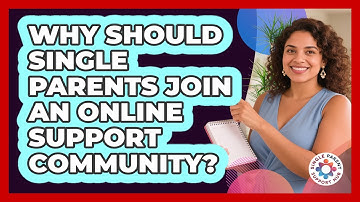 Why Should Single Parents Join An Online Support Community? - Single Parent Support Hub