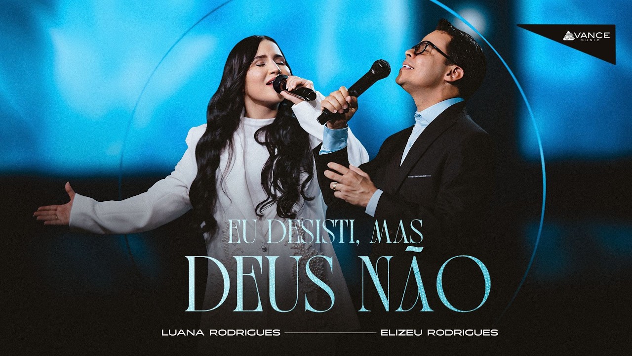 Luana Rodrigues - Eu Desisti, Mas Deus Não I Feat. Elizeu Rodrigues (Clipe Oficial)