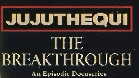 JUJUTHEQUI “The Breakthrough” Episode 1: Against the Current