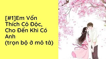 Em Vốn Thích Cô Độc, Cho Đến Khi Có Anh Audio Trọn Bộ - Chương 1  | Diệp Lạc Vô Tâm Ngôn Tình Khác
