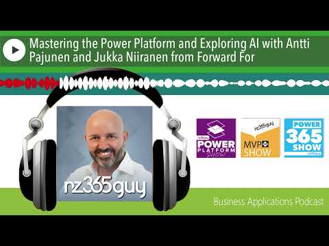Mastering the Power Platform and Exploring AI with Antti Pajunen and Jukka Niiranen from Forward For