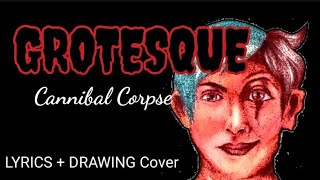 GROTESQUE: Cannibal Corpse (lyrics+drawing)- Lovinart of Music: Music Drawing Cover Series Ep. 2