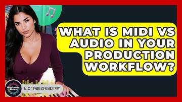 What Is MIDI Vs Audio In Your Production Workflow? - Music Producer Mastery