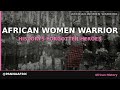 Africa's Untold Warrior Queens: History's Forgotten Heroes