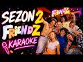 Friendz- sezon 2 || KARAOKE Z TEKSTEM