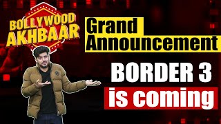 Bollywood Akhbaar : Grand Announcement - BORDER 3 is coming Jaano kon hogi cast !