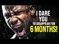 &quot;I Dare You To Disappear For 6 Months!&quot; - Powerful Motivational Video for Success