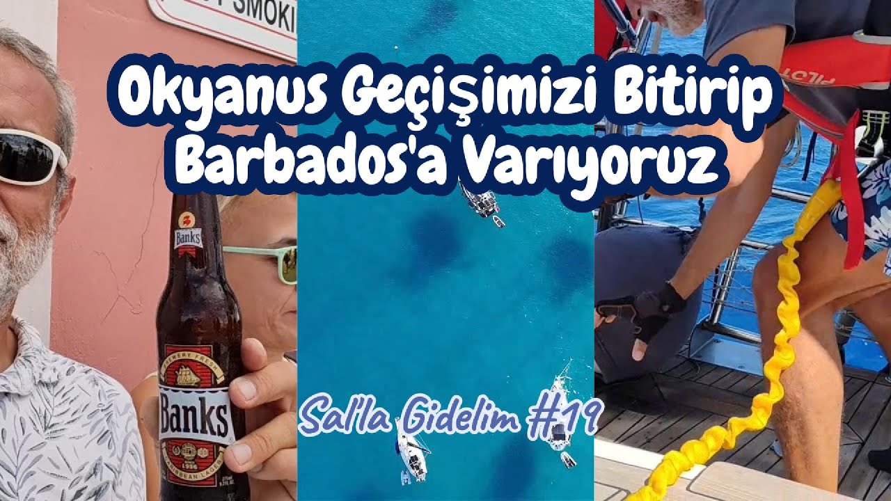Bölüm 19 - Atlantik geçişimizi tamamlayıp Barbados'a varıyoruz.