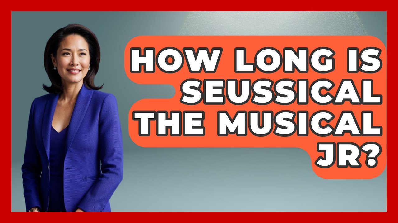 How Long Is Seussical The Musical Jr? - Broadway Behind The Curtain