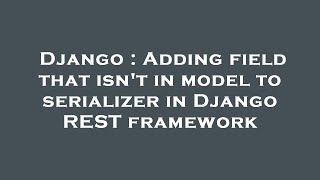 Django : Adding field that isn't in model to serializer in Django REST framework