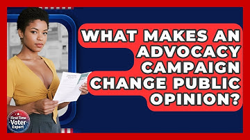 What Makes An Advocacy Campaign Change Public Opinion? - First Time Voter Expert