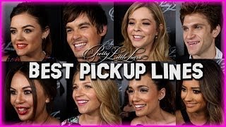 The Pretty Little Liars Cast Shares the Best Pickup Lines Ever!