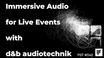 Immersive Audio for Live Events with d&b audiotechnik – PST #042