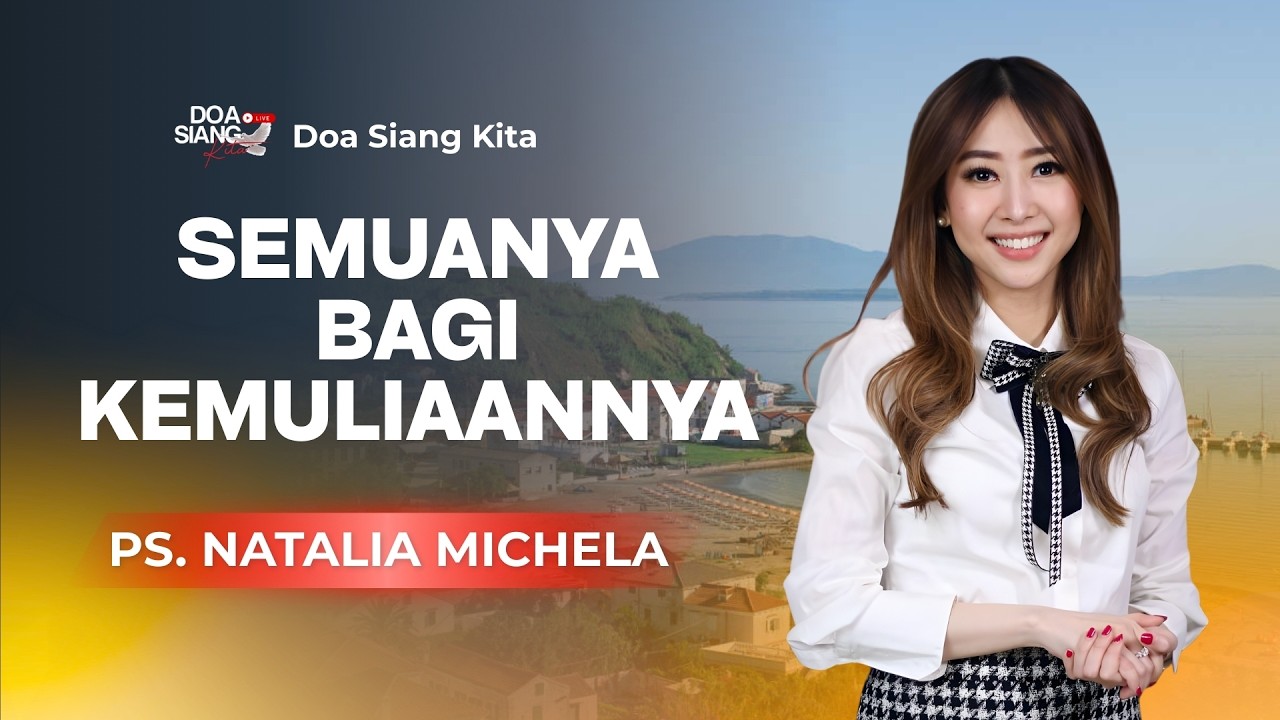 SEMUANYA BAGI KEMULIANNYA | PS. NATALIA MICHELA | DOA SIANG KITA