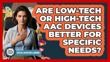 Are Low-tech Or High-tech AAC Devices Better For Specific Needs? - Special Education Learning