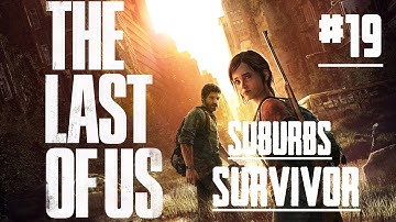 The Last of US - PS4 - #19 - Suburbs - Survivor Walkthrough - No Commentary