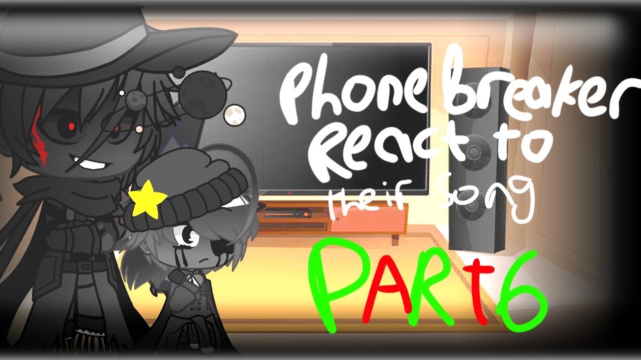Phonebreaker React to their song(Reaction Part 6) - YouTube