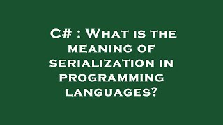 C# : What is the meaning of serialization in programming languages