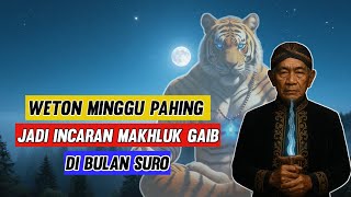 Weton Minggu Pahing Diincar Makhluk Gaib di Bulan Suro! Mitos atau Nyata?'