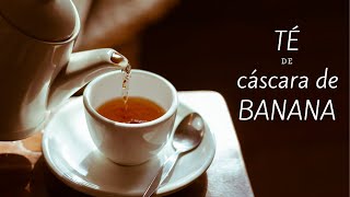 Té de CÁSCARA DE BANANA (potasio + magnesio) ?