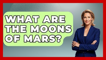What Are The Moons Of Mars? - Astronomy Made Simple