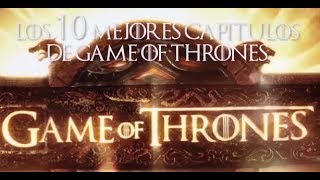 LOS 10 MEJORES EPISODIOS DE GAME OF THRONES