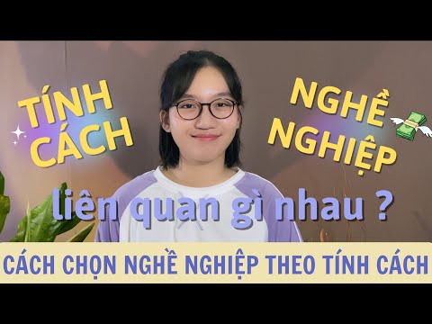 Cách chọn nghề nghiệp "rất chuẩn" dựa trên tính cách.