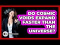 Do Cosmic Voids Expand Faster Than The Universe? - Physics Frontier